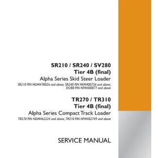 Case SR210 / SR240 / SV280 Tier 4B (final) Alpha Series Skid Steer Loader, TR270 / TR310 Tier 4B (final) Alpha Series Compact Track Loader Service Manual