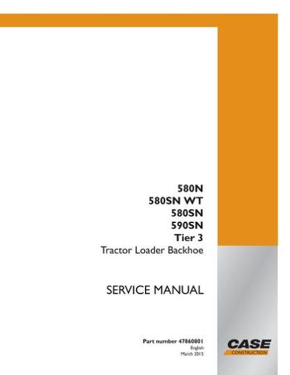 Case 580N, 580SN, 580SN WT, 590SN Tier 3 Tractor loader backhoe Service Manual